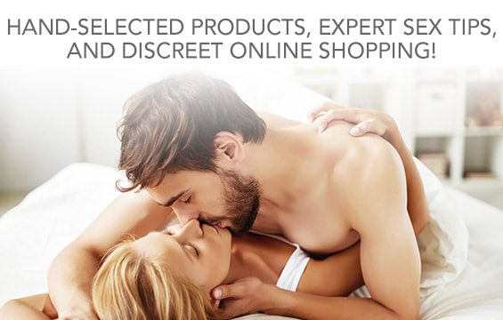 Hand selected products, expert sex tips, and discreet online shopping